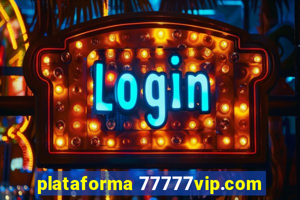 plataforma 77777vip.com